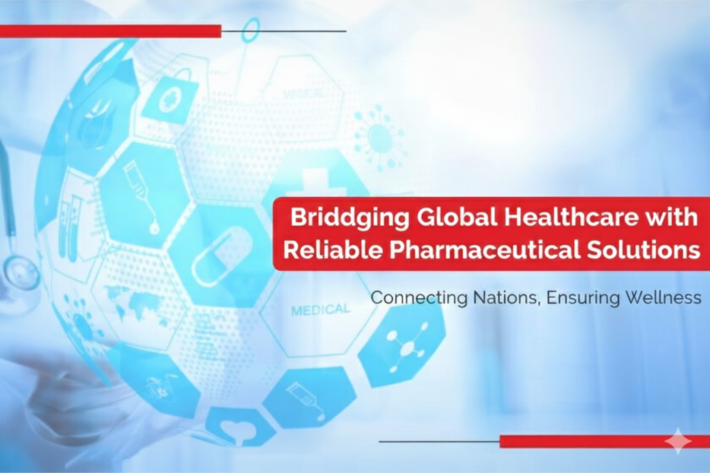 Bridging Global Healthcare with Reliable Pharmaceutical Solutions
